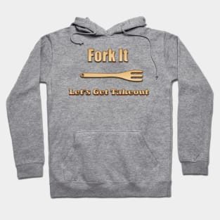 Fork It, Let's Get Takeout Hoodie